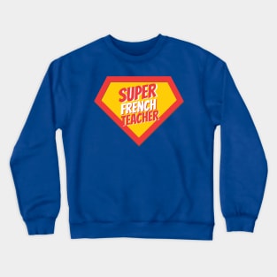 French Teacher Gifts | Super French Teacher Crewneck Sweatshirt